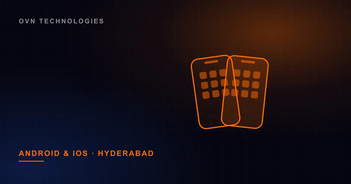 Android and iOS App Development in Hyderabad: What Product Teams Should Specify — Web & Mobile insights by OVN Technologies